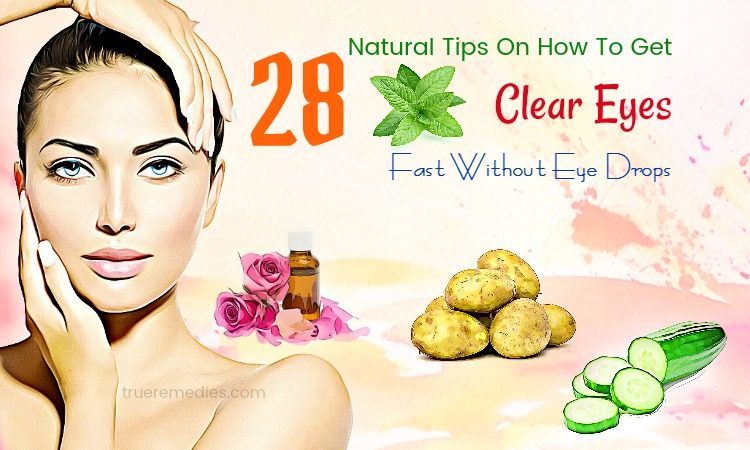 28 Natural Tips How To Get Clear Eyes Fast Without Eye Drops