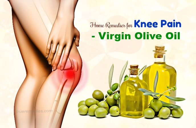 home remedies for knee pain - virgin olive oil