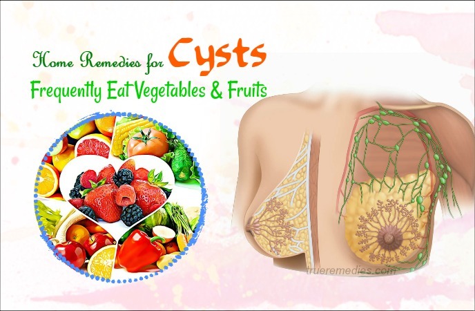 home remedies for cysts - frequently eat vegetables and fruits