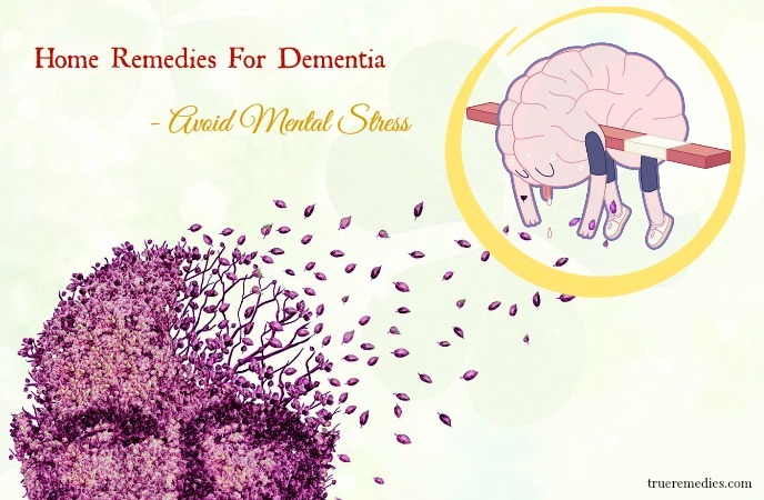 home remedies for dementia - avoid mental stress