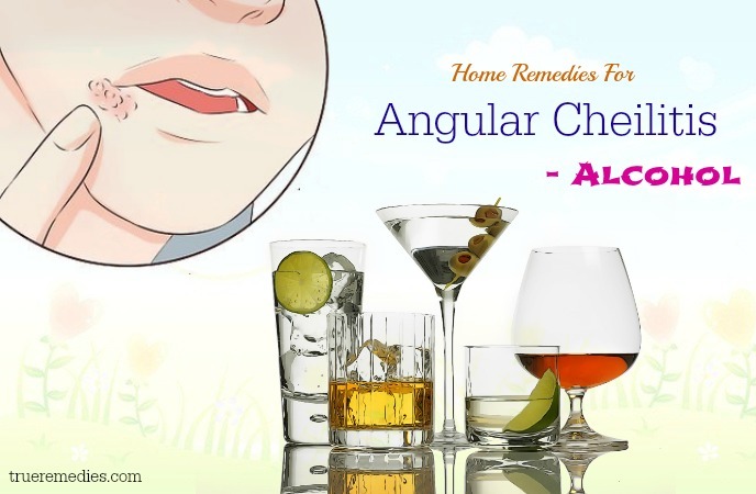 home remedies for angular cheilitis - alcohol