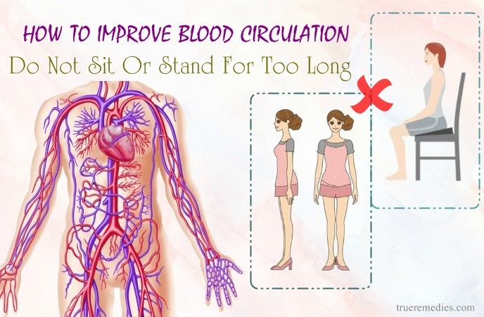 how to improve blood circulation - do not sit or stand for too long