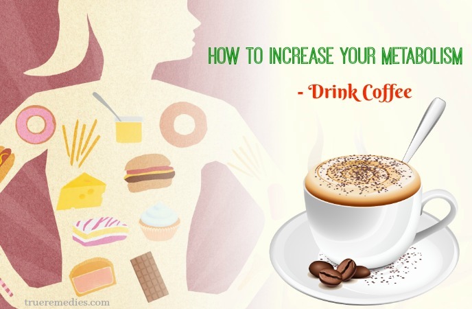 how to increase your metabolism - drink coffee