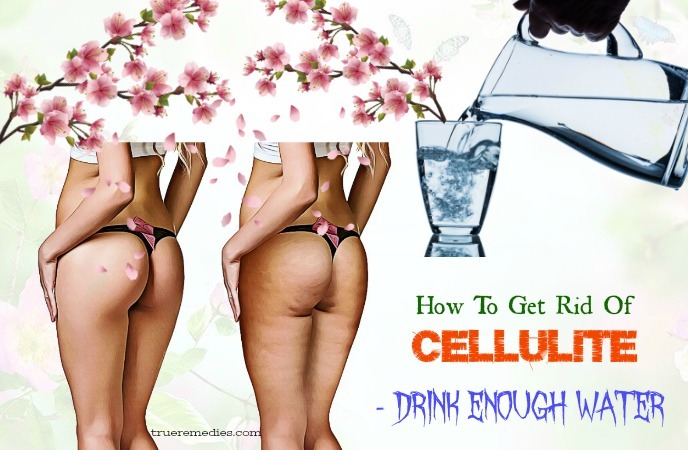 how to get rid of cellulite on thighs - drink enough water