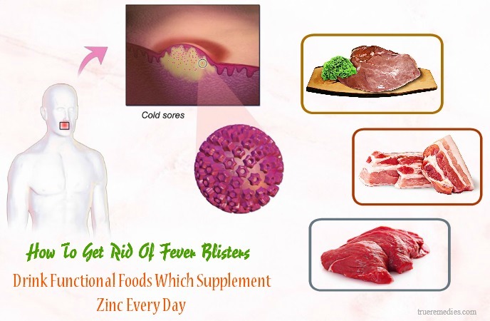 how to get rid of fever blisters - drink functional foods which supplement zinc every day