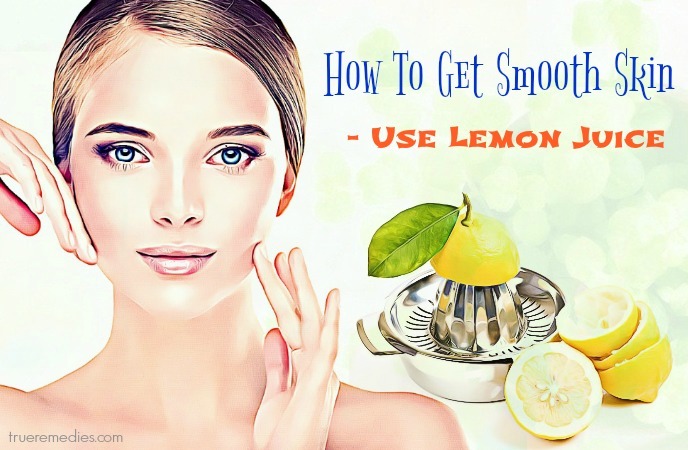 how to get smooth skin - use lemon juice