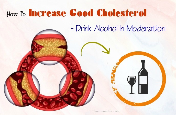 tips on how to increase good cholesterol - drink alcohol in moderation