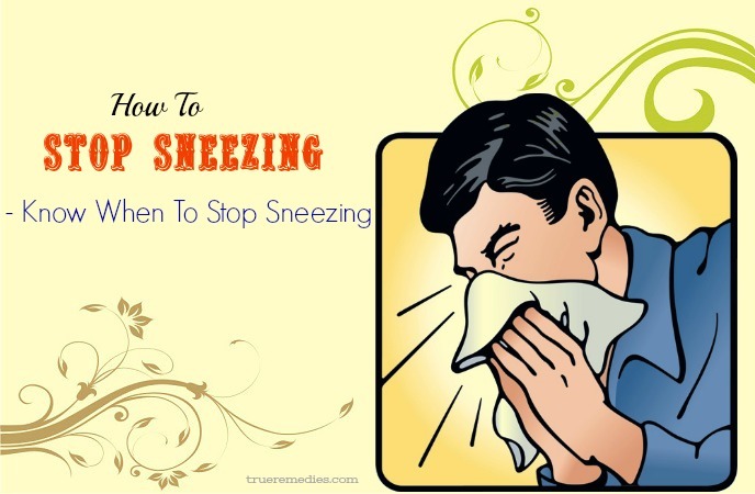 how to stop sneezing so much - know when to stop sneezing