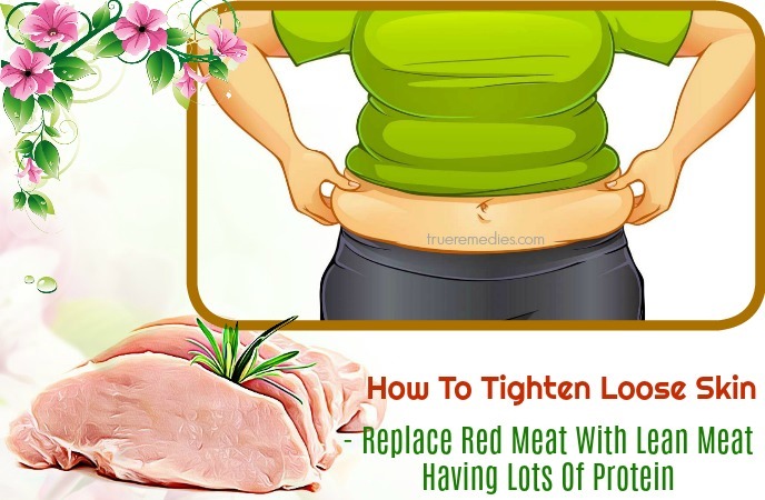 how to tighten loose skin - replace red meat with lean meat having lots of protein