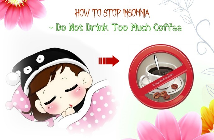 do not drink too much coffee