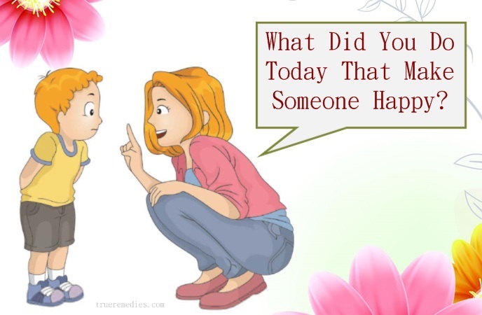 questions to ask your child - what did you do today that make someone happy