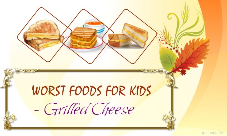 worst foods for kids - grilled cheese