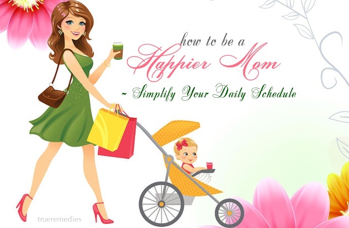 how to be a happier mom - simplify your daily schedule