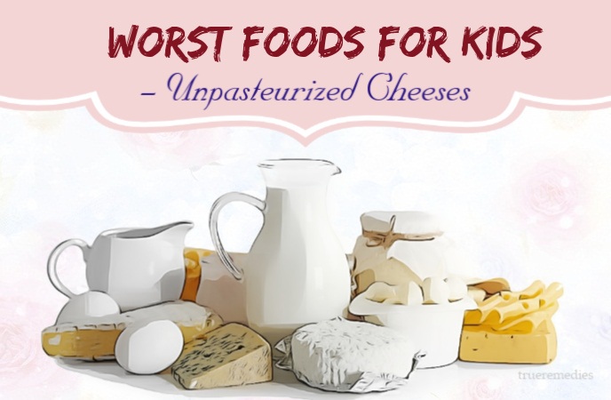 worst foods for kids - unpasteurized cheeses