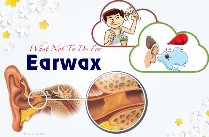 do's and don'ts for earwax - what not to do