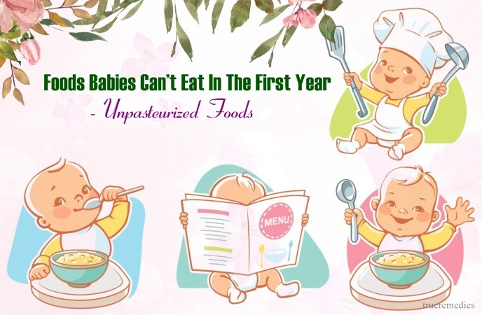 foods babies can’t eat in the first year - unpasteurized foods