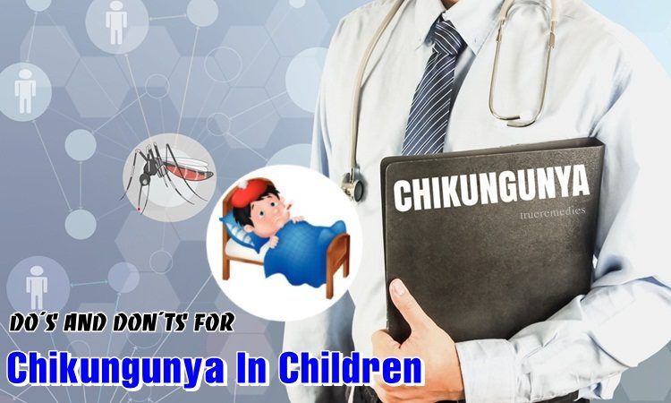do’s and don’ts for chikungunya in children you should not skip