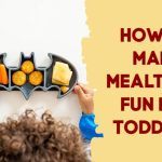 top 8 effective ways how to make mealtimes fun for toddlers